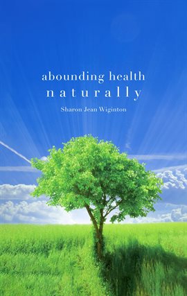 Cover image for Abounding Health Naturally