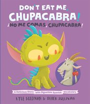 Don't eat me, chupacabra! / Łno me comas, chupacabra!. A Delicious Story with Digestible Spanish Vocabulary cover image