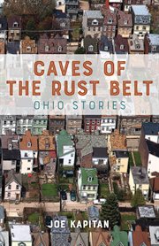 Caves of the Rust Belt : Ohio stories cover image