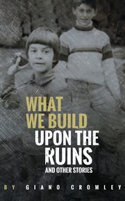 What we build upon the ruins. And Other Stories cover image