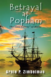 Betrayal at Popham : the "lost colony" of Maine cover image