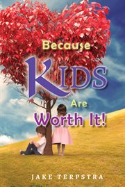 Because kids are worth it! cover image