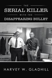 The serial killer with the disappearing bullet cover image