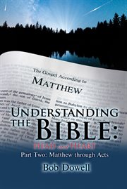 Understanding the bible: head and heart: part two. Matthew Through Acts cover image