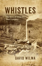 Whistles : the story of Longview Fibre Company cover image