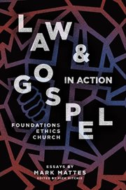 Law and gospel in action : foundations, ethics, Church cover image