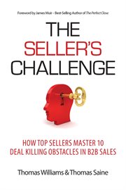 The seller's challenge : how top sellers master 10 deal killing obstacles in B2B sales cover image