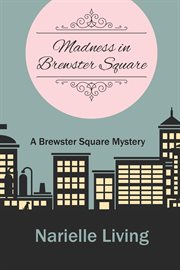 Madness in Brewster Square : a Brewster Square mystery cover image