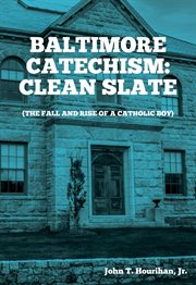 Baltimore catechism. Clean Slate; The Fall and Rise of a Catholic Boy cover image