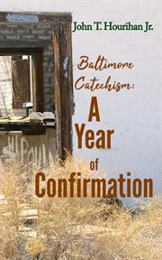 Baltimore catechism. A Year of Confirmation cover image
