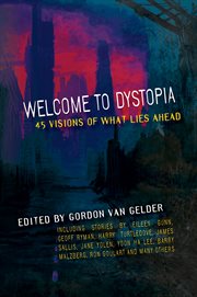 Welcome to dystopia : forty-five visions of what lies ahead cover image