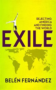 Exile : Rejecting America and Finding the World cover image