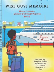 Wise guys memoirs... mucus's journey. Cruising On Summer Vacation cover image