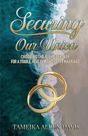 Securing our union. Choosing the Right Partner for a Stable, Healthy, and Happy Marriage cover image
