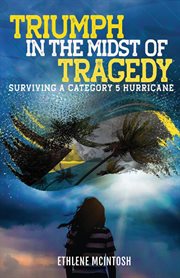 Triumph in the midst of tragedy. Surviving A Category 5 Hurricane cover image