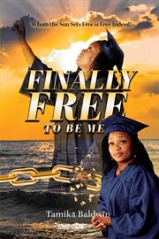 Finally free to be me. Who the Son Sets Free is Free Indeed cover image