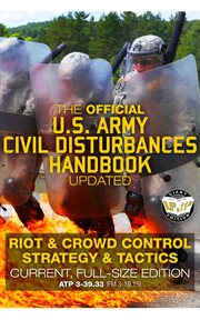 The official us army civil disturbances handbook: riot & crowd control strategy & tacti. Large, Clear Print & Pictures - ATP 3-39.33 (FM 3-19.15) cover image