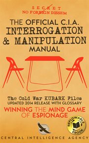 The Official CIA Interrogation & Manipulation Manual : The Cold War KUBARK Files - Updated 2014 Release with Glossary cover image