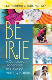 Be irie. A Caribbean Handbook to Develop Healthy Habits cover image
