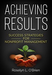 Achieving results. Success Strategies for Nonprofit Management cover image