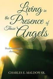 Living in the presence of those angels. Shadowing Angelic Characters cover image