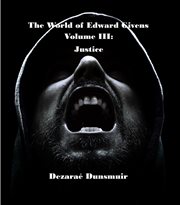 The world of edward givens, volume iii. Justice cover image