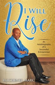 I will rise : an autobiography of a successful entrepreneur cover image