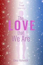 The love that we are. Our True Identity cover image