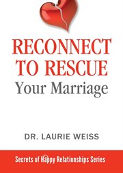Reconnect to rescue your marriage. Avoid Divorce and Feel Loved Again cover image