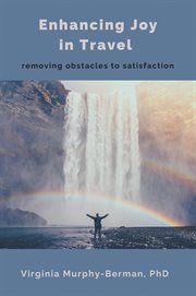 Enhancing Joy in Travel : Removing Obstacles to Satisfaction cover image
