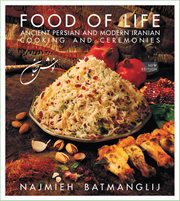 Food of life : a book of ancient Persian and modern Iranian cooking and ceremonies cover image
