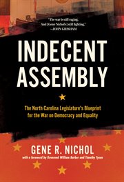 INDECENT ASSEMBLY : the North Carolina legislature's blueprint for the war on democracy and equality cover image