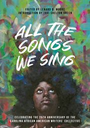 All the songs we sing : celebrating the 25th anniversary of the Carolina African American Writers' Collective cover image