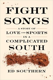 Fight songs : a story of love and sports in a complicated South cover image