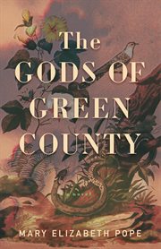 The gods of green county. A Novel cover image