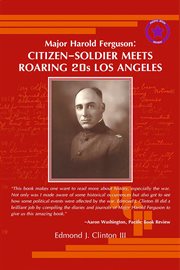 Major Harold Ferguson : citizen-soldier meets roaring 20s Los Angeles cover image
