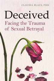 Deceived : facing the traumas of sexual betrayal cover image