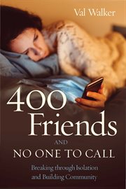 400 friends and no one to call : breaking through isolation and building community cover image