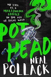 Pothead. My Life as a Marijuana Addict in the Age of Legal Weed cover image