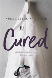 Cured : a doctor's journey from panic to peace : a memoir cover image