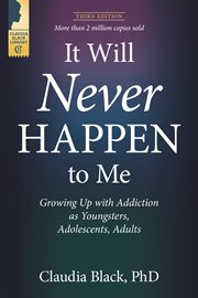 It will never happen to me : growing up with addiction as youngsters, adolescents, and adults cover image