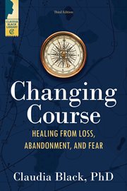 Changing course : healing from loss, abandonment, and fear cover image