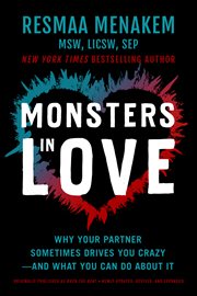 Monsters in love : why your partner sometimes drives you crazy-and what you can do about it cover image