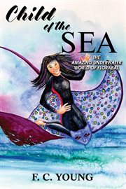 Child of the sea. The Amazing Underwater World of Florabal cover image