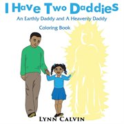 I have two daddies. An Earthly Daddy and A Heavenly Daddy cover image
