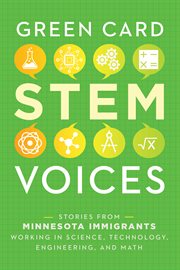 Green Card STEM voices : stories from Minnesota immigrants working in science, technology, engineering, and math cover image
