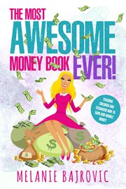 The most awesome money book ever. Teaching Children and Teenagers How to Earn Money cover image