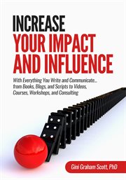 Increase your impact and influence. With Everything You Write and Communicate...from Books, Blogs, and Scripts to Videos, Courses, Works cover image