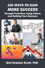 100 ways to gain more success. Through Promotion, Using Videos, and Building Your Business cover image