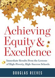 Achieving equity and excellence : immediate results from the lessons of high-poverty, high-success schools cover image